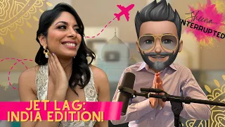 Jet Lag: India Edition | Ep. 12 | Sheena Interrupted