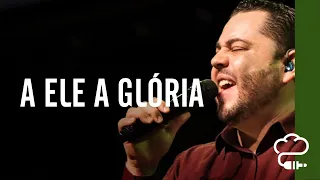 A Ele a Glória (Diante do Trono) | Música Verbo Sede