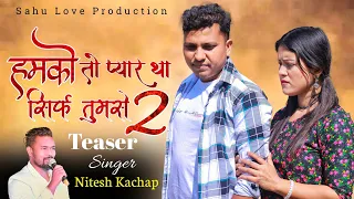 Humko To Pyar Tha Sirf Tumse || Part 2 || Singer Nitesh Kachap || Nagpuri Video Song || Krishna Arya
