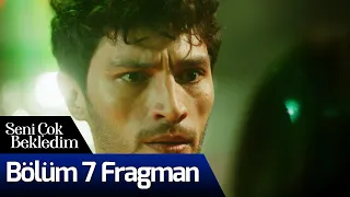 Seni Çok Bekledim 7. Bölüm Fragman