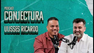 ULISSES RICARDO | CONJECTURA PodCast - EP 003