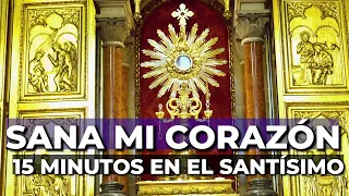 ORACIÓN para SANAR el CORAZÓN | 15 minutos en el Santísimo