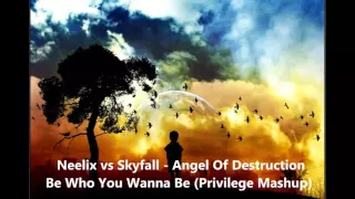 Neelix vs Skyfall - Angel Of Destruction Be Who You Wanna Be (Privilege Mashup)