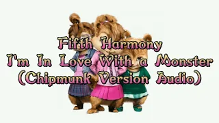 Fifth Harmony - I'm In Love With a Monster (Chipmunk Version Audio)