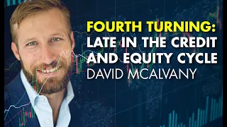Fourth Turning: Late in the Credit and Equity Cycle – David Mcalvany