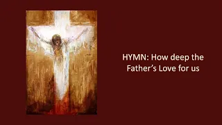 HYMN: How deep the father’s love for us