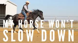My Horse won’t Slow down!