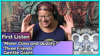 Gentle Giant- Mister Class and Quality? & Three Friends (REACTION & REVIEW)