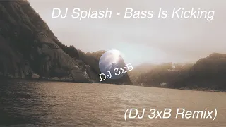 DJ Splash - Bass Is Kicking (DJ 3xB Remix)