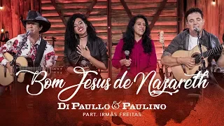 Di Paullo & Paulino Part. Esp. Irmãs Freitas - Bom Jesus de Nazareth - "DVD Nós e Elas"