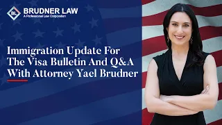 Immigration Updates for the Visa bulletin and Q&A with Immigration Attorney Yael Brudner