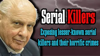 Exposing the chilling crimes of lesser-known serial killers