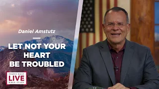 Let Not Your Heart Be Troubled - Daniel Amstutz - CDLBS for March 4, 2024