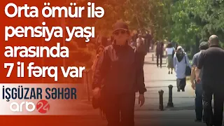 Pensiyanın əlçatanlığının çətinliyi: Orta ömür ilə pensiya yaşı arasında 7 il fərq var–İşgüzar səhər