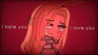 I hate you, I love you | GachaLife