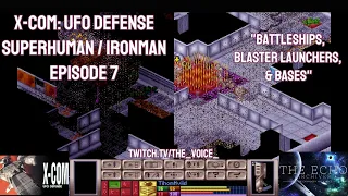 X-COM: UFO Defense Superhuman Ironman - Episode 7 - Battleships, Blaster Launchers, & Bases