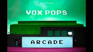 ARCADE Vox Pops - DARKFIELD