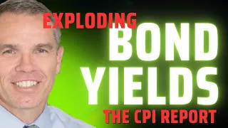 The CPI Report! Bond Rates explode! - Should you BUY NOW or wait?