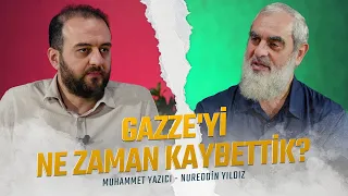 GAZZE'Yİ NE ZAMAN KAYBETTİK? Muhammet YAZICI - Nureddin YILDIZ