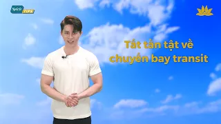 [Spirit Channel] VNA Tips: Tất tần tật về chuyến bay transit