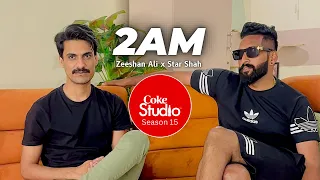 2AM Star Shah x Zeeshan Ali Coke Studio Pakistan | The Journey