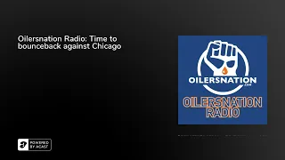 Oilersnation Radio: Time to bounceback against Chicago