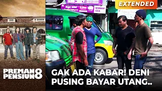 OO GAK ADA KABAR! Deni Pusing Bayar Utang.. | PREMAN PENSIUN 8 | EPS. 30 (1/3)