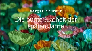 Die bunte Klarheit der späten Jahre - von Margit Thürauf (Hörprobe Teil 1)