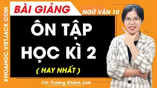 Ôn tập học kì 2 - Ngữ văn 10 - Cô Trương Khánh Linh (HAY NHẤT)