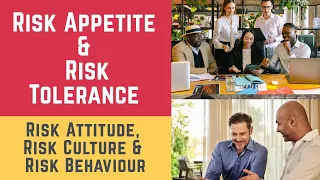 Risk Appetite and Risk Tolerance (Business, Risks, Risk Attitude, Risk Culture, & Risk Behaviour)