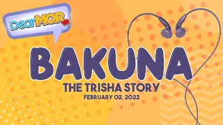 Dear MOR: "Bakuna" The Trisha Story 02-02-22