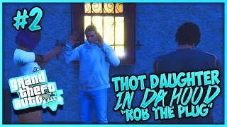 GTA 5 THOT DAUGHTER IN DA HOOD EP. 2 - ROB THE PLUG (THOT GIRLFRIEND)