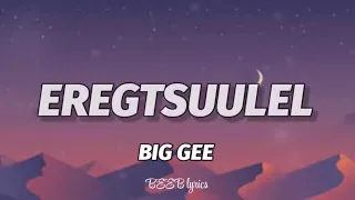 Big Gee - Ergetsuulel(lyrics)