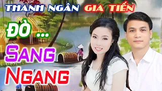 Lk Phụ Tình Đò Sang Ngang, Quán Trọ Trần Gian Nghe Cả Ngày Không Chán - Thanh Ngân, Gia Tiến