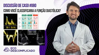 EcoDescomplicado - Discussão de caso #080 - COMO VOCÊ CLASSIFICARIA A FUNÇÃO DIASTÓLICA?