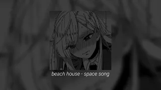 beach house - space song (𝙨𝙡𝙤𝙬𝙚𝙙+𝙧𝙚𝙫𝙚𝙧𝙗,𝙢𝙪𝙛𝙛𝙡𝙚𝙙)