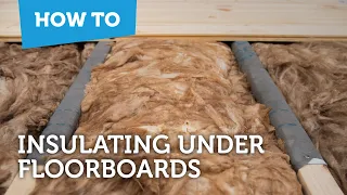 How to save energy at home - How to insulate below floorboards