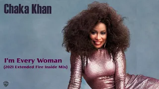 Chaka Khan "I'm Every Woman" (2021 Extended Fire Inside Mix) **