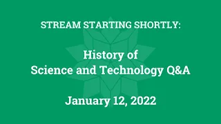 History of Science and Technology Q&A (January 12, 2022)