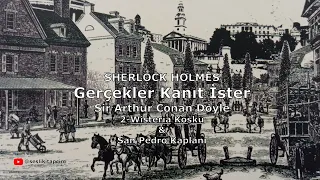 SHERLOCK HOLMES, Sir Arthur Conan Doyle (Sesli Kitap), Gerçekler Kanıt İster, Wisteria & San Pedro