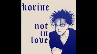 KORINE - Not In Love (Crystal Castles ft. Robert Smith Cover)