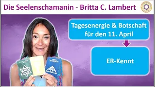 Tagesenergie & Tagesbotschaft 11. April 💜🕉️ ER-Kennt