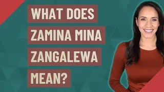 What does Zamina Mina Zangalewa mean?