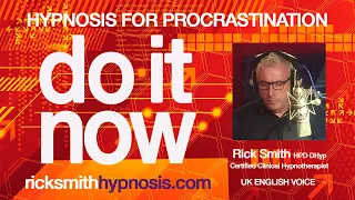 Hypnosis for Procrastination - 'Do It Now' - Rick Smith HPD DHyp