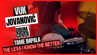 Tame Impala - "Less I Know The Better" - Drum Cover Video - Vuk Jovanovic