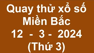 quay thử kết quả xổ số miền bắc hôm nay 12/3/2024 (xshomnay, quay thử xsmb hôm nay)