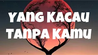 💙 Yang Kacau Tanpa Kamu 🌅