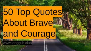 50 Top Quotes About Brave and Courage