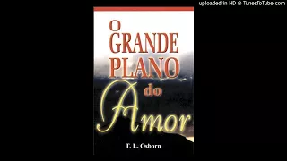 O grande plano do Amor - T.L Osborn ( Audio-Livro ) Part- 11