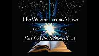 A Bride Called Out - Wisdom From Above Series - Part One